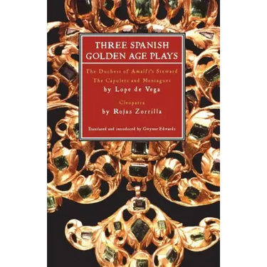 Three Spanish Golden Age Plays: The Duchess of Amalfi's Steward; The Capulets and Montagues; Cleopatra