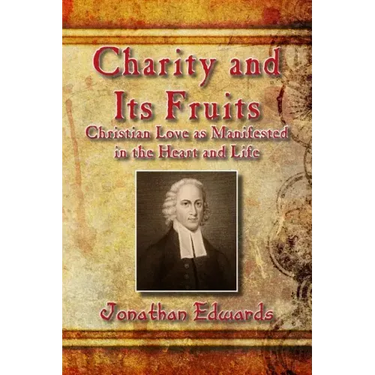 Charity and Its Fruits: Christian Love as Manifested in the Heart and Life