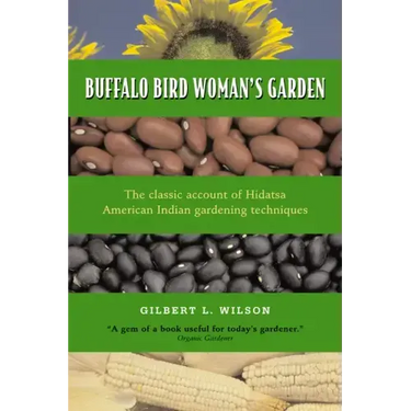 Buffalo Bird Woman's Garden: Agriculture of the Hidatsa Indians