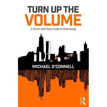 Turn Up the Volume: A Down and Dirty Guide to Podcasting