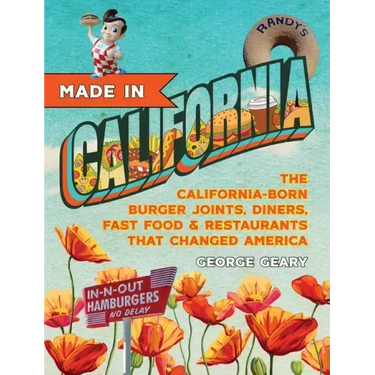 Made in California, Volume 1: The California-Born Diners, Burger Joints, Restaurants & Fast Food That Changed America, 1915-1966
