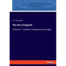 The Art of Speech: Volume II - Studies in Eloquence and Logic