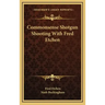 Commonsense Shotgun Shooting with Fred Etchen