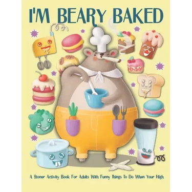 I'm Beary Baked A Stoner Activity For Adults With Funny Things To Do When You're High: Weed Mazes, Sudoku, Word and Number Searches, Cryptograms and C