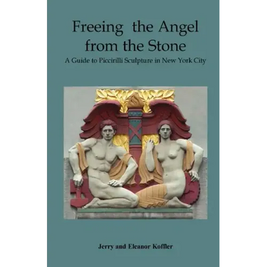 Freeing the Angel from the Stone a Guide to Piccirilli Sculpture in New York City