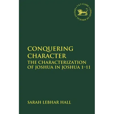 Conquering Character: The Characterization of Joshua in Joshua 1-11