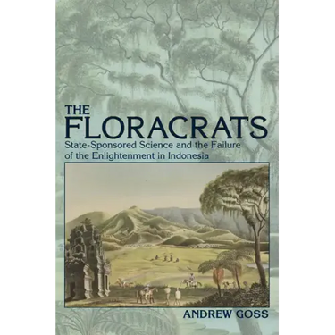 Floracrats: State-Sponsored Science and the Failure of the Enlightenment in Indonesia