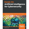Hands-On Artificial Intelligence for Cybersecurity