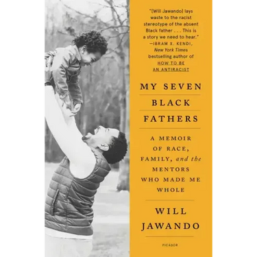 My Seven Black Fathers: A Memoir of Race, Family, and the Mentors Who Made Me Whole