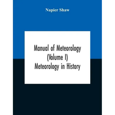 Manual Of Meteorology (Volume I) Meteorology In History