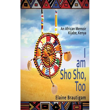 I am Sho Sho, Too: An African Memoir: Kijabe, Kenya