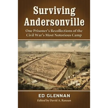 Surviving Andersonville: One Prisoner's Recollections of the Civil War's Most Notorious Camp