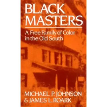 Black Masters: A Free Family of Color in the Old South