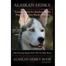 Alaskan Husky Training Book for Alaskan Husky Dogs & Alaskan Husky Puppies By D!G THIS DOG Training, Dog Training Begins From the Car Ride Home, Alask