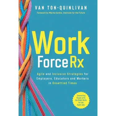 WorkforceRx: Agile and Inclusive Strategies for Employers, Educators and Workers in Unsettled Times
