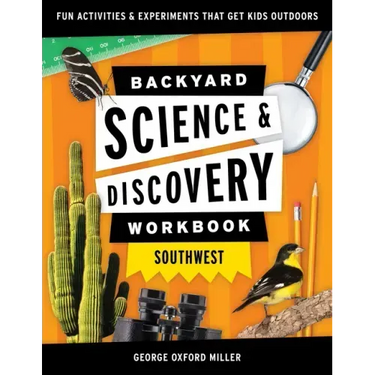 Backyard Science & Discovery Workbook: Southwest: Fun Activities & Experiments That Get Kids Outdoors