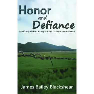 Honor and Defiance: A History of the Las Vegas Land Grant in New Mexico