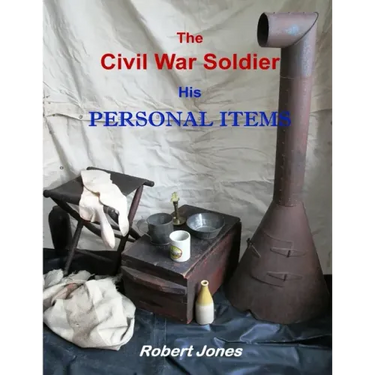The Civil War Soldier - His Personal Items