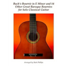 Bach's Bourrée in E Minor and 14 Other Great Baroque Bourrées for Solo Classical Guitar