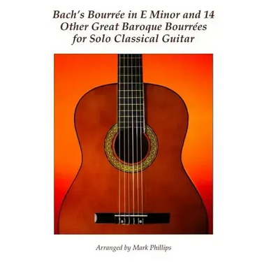 Bach's Bourrée in E Minor and 14 Other Great Baroque Bourrées for Solo Classical Guitar