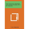 The Celestial Omnibus and Other Stories by E. M. Forster