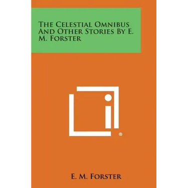 The Celestial Omnibus and Other Stories by E. M. Forster