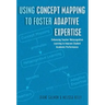 Using Concept Mapping to Foster Adaptive Expertise: Enhancing Teacher Metacognitive Learning to Improve Student Academic Performance