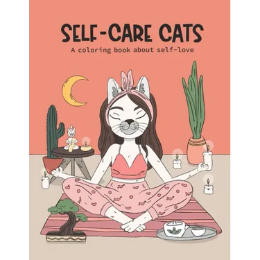 Self-Care Cats Coloring Book About Self-Love: A Inspirational Cat Themed Color Book for Adults. Ways to Love Yourself and Find Joy in Your Day to Day