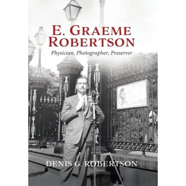 E. Graeme Robertson: Physician, Photographer, Preserver