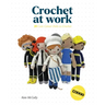 Crochet at Work: 20 Career Dolls to Make and Customize