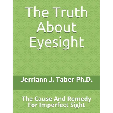 The Truth About Eyesight: The Cause And Remedy For Imperfect Sight