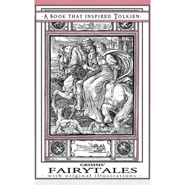 Grimms' Fairytales - A Book That Inspired Tolkien: With Original Illustrations