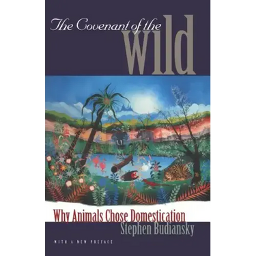 The Covenant of the Wild: Why Animals Chose Domestication