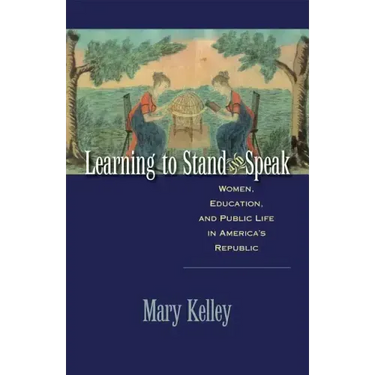 Learning to Stand and Speak: Women, Education, and Public Life in America's Republic