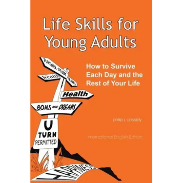 Life Skills for Young Adults: How to Survive Each Day and the Rest of Your Life