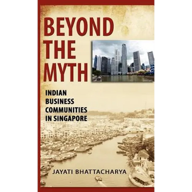 Beyond the Myth: Indian Business Communities in Singapore