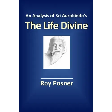 An Analysis of Sri Aurobindo's The Life Divine