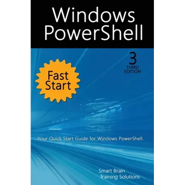 Windows PowerShell Fast Start, 3rd Edition: A Quick Start Guide to Windows PowerShell