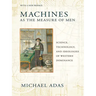 Machines as the Measure of Men: Science, Technology, and Ideologies of Western Dominance