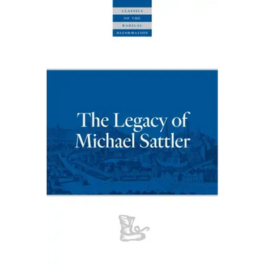 The Legacy of Michael Sattler