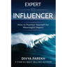Expert to Influencer: How to Position Yourself for Meaningful Impact