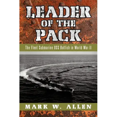 Leader of the Pack: The Fleet Submarine USS Batfish in World War II