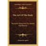 The Art of the Body: Rhythmic Exercises for Health and Beauty
