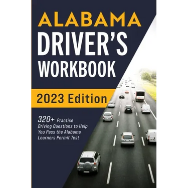 Alabama Driver's Workbook: 320+ Practice Driving Questions to Help You Pass the Alabama Learner's Permit Test