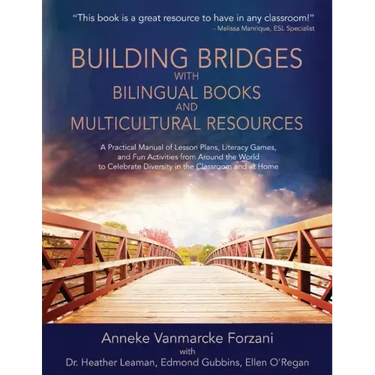 Building Bridges with Bilingual Books and Multicultural Resources: A Practical Manual of Lesson Plans, Literacy Games, and Fun Activities from Around