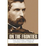 On the Frontier: The Western Career of General John Gibbon (Expanded, Annotated)