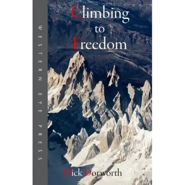 Climbing to Freedom: Climbs, Climbers & the Climbing Life