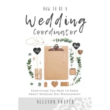 How To Be A Wedding Coordinator: Everything You Need to Know About Wedding Day Management