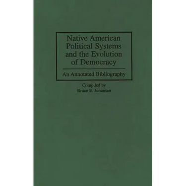 Native American Political Systems and the Evolution of Democracy: An Annotated Bibliography