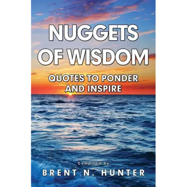 Nuggets of Wisdom: Quotes to Ponder and Inspire